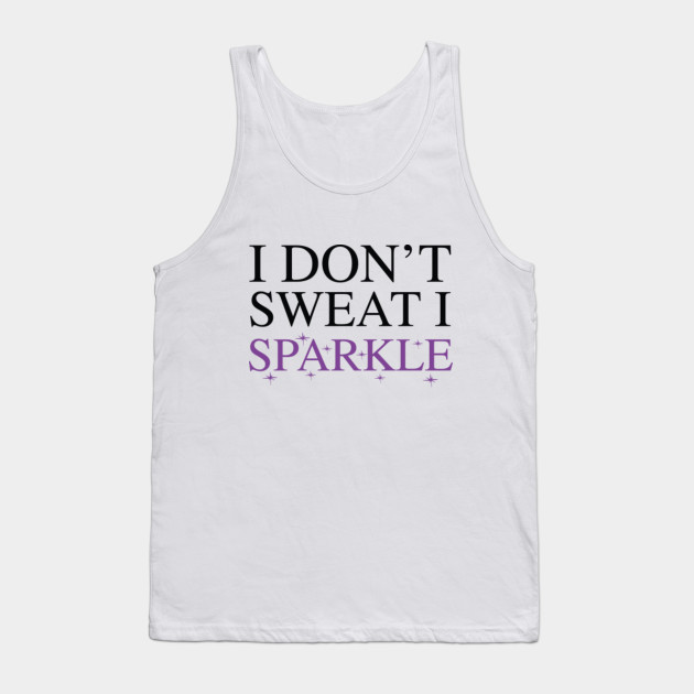 I Don't Sweat I Sparkle